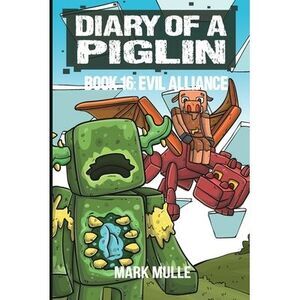 Diary of a Piglin Book 16: The Evil Alliance -- Mark Mulle